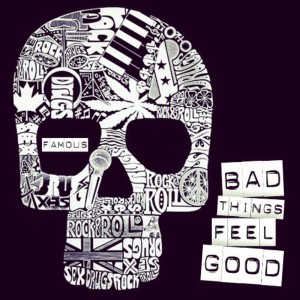 famous bad things feel good pic