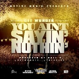 Gee Wunder – You Ain’t Sayin’ Nuthin (Official Single)