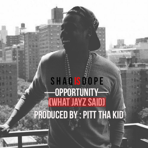 ShaqIsDope – Opportunity (What Jay Z Said)