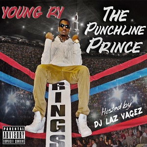 Young RY – The Punchline Prince (Featured Mixtape) Hosted By: DJ Laz Vagez