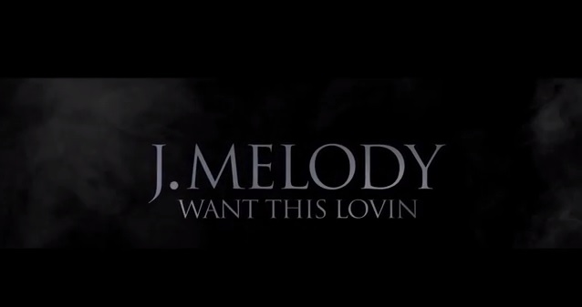 J Melody – Want This Lovin (Music Video)