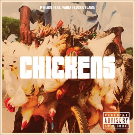 P Reign – Chickens Ft Waka Flocka Flame (With Download)