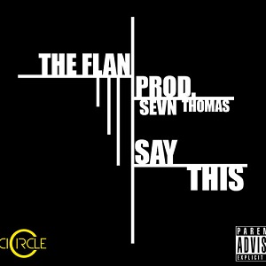 The Flan – Say This (Produced by Sevn Thomas/Boi-1Da Productions)