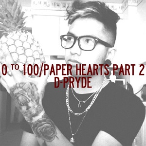D-Pryde – 0 To 100/Paper Hearts Part 2